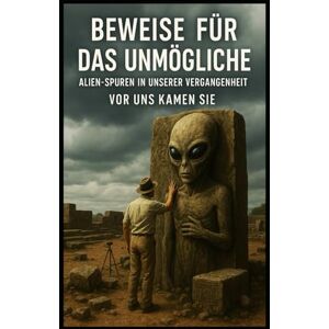 Sterling Beweise für das Unmögliche I Alien Spuren in unserer Vergangenheit I Vor uns kamen sie: Wenn Artefakte mehr wissen als unsere Lehrbücher Sterling Beweise für das Unmögliche I Alien Spuren in unserer Vergangenheit I Vor uns kamen sie: Wenn Artefakte mehr wissen als unsere Lehrbücher