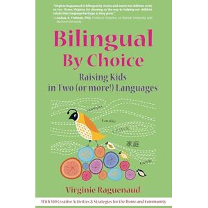 Raguenaud, Virginie Bilingual By Choice: Raising Kids in Two (or more!) Languages Raguenaud, Virginie Bilingual By Choice: Raising Kids in Two (or more!) Languages