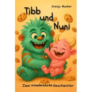 Munker, Svenja Tibb und Nuni Zwei monsterstarke Geschwister: Ein Geschwisterbuch, in dem aus „Ich“ und „Du“ ein „Wir“ wird. Für Groß und Klein und alles dazwischen. Munker, Svenja Tibb und Nuni Zwei monsterstarke Geschwister: Ein Geschwisterbuch, in dem aus „Ich“ und „Du“ ein „Wir“ wird. Für Groß und Klein und alles dazwischen.