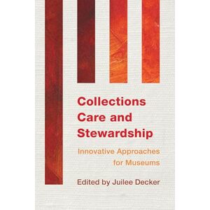 Rowman & Littlefield Publishers Collections Care and Stewardship: Innovative Approaches for Museums Rowman & Littlefield Publishers Collections Care and Stewardship: Innovative Approaches for Museums