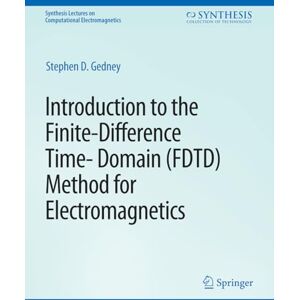 Gedney, Stephen Introduction to the Finite-Difference Time-Domain (FDTD) Method for Electromagnetics (Synthesis Lectures on Computational Electromagnetics) Gedney, Stephen Introduction to the Finite-Difference Time-Domain (FDTD) Method for Electromagnetics (Synthesis Lectures on Computational Electromagnetics)