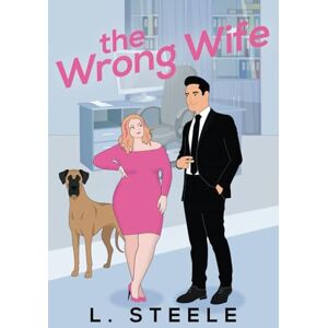 Steele, L. The Wrong Wife: Best Friend's Brother Fake Relationship Romance (Morally Grey Billionaires) Steele, L. The Wrong Wife: Best Friend's Brother Fake Relationship Romance (Morally Grey Billionaires)
