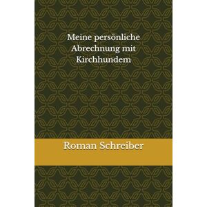 Schreiber, Dr. Roman Meine persönliche Abrechnung mit Kirchhundem Schreiber, Dr. Roman Meine persönliche Abrechnung mit Kirchhundem