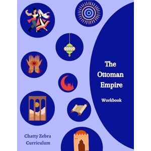 Curriculum, Chatty Zebra The Ottoman Empire Workbook: Modern Turkey A Tudor Turk Book Study Nasreddin Stories Study (Chatty Zebra Curriculum History Workbooks) Curriculum, Chatty Zebra The Ottoman Empire Workbook: Modern Turkey A Tudor Turk Book Study Nasreddin Stories Study (Chatty Zebra Curriculum History Workbooks)