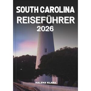 KLARA, HALENA SOUTH CAROLINA REISEFÜHRER 2026: Erleben Sie historischen Charme, Küstenlandschaften, lokale Küche, versteckte Pfade und Familienabenteuer. KLARA, HALENA SOUTH CAROLINA REISEFÜHRER 2026: Erleben Sie historischen Charme, Küstenlandschaften, lokale Küche, versteckte Pfade und Familienabenteuer.