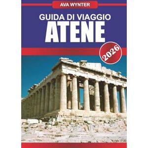 WYNTER, AVA GUIDA DI VIAGGIO ATENE 2026: Passeggia attraverso la storia antica, assapora la cucina greca e scopri l'anima del Mediterraneo WYNTER, AVA GUIDA DI VIAGGIO ATENE 2026: Passeggia attraverso la storia antica, assapora la cucina greca e scopri l'anima del Mediterraneo