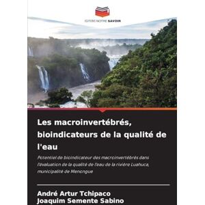 Artur Tchipaco, André Les macroinvertébrés, bioindicateurs de la qualité de l'eau: Potentiel de bioindicateur des macroinvertébrés dans l'évaluation de la qualité de l'eau de la rivière Luahuca, municipalité de Menongue Artur Tchipaco, André Les macroinvertébrés, bioindicateurs de la qualité de l'eau: Potentiel de bioindicateur des macroinvertébrés dans l'évaluation de la qualité de l'eau de la rivière Luahuca, municipalité de Menongue