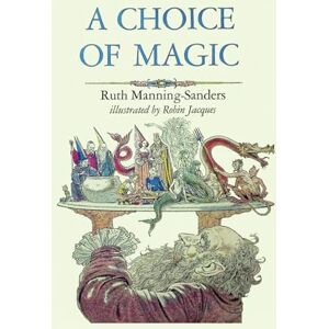 Manning-Sanders, Ruth A Choice of Magic (Fairy Tales by Ruth Manning-Sanders) Manning-Sanders, Ruth A Choice of Magic (Fairy Tales by Ruth Manning-Sanders)