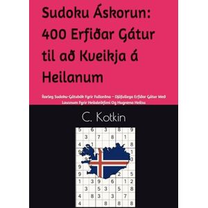 Kotkin, C. Sudoku Áskorun: 400 Erfiðar Gátur til að Kveikja á Heilanum: Ítarleg Sudoku-Gátubók Fyrir Fullorðna – Djöfullega Erfiðar Gátur Með Lausnum Fyrir Heilaleikfimi Og Hugræna Heilsu Kotkin, C. Sudoku Áskorun: 400 Erfiðar Gátur til að Kveikja á Heilanum: Ítarleg Sudoku-Gátubók Fyrir Fullorðna – Djöfullega Erfiðar Gátur Með Lausnum Fyrir Heilaleikfimi Og Hugræna Heilsu