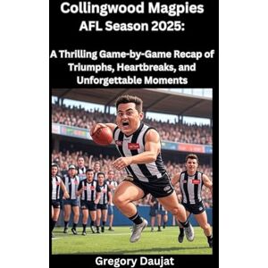 Daujat, Gregory Collingwood Magpies AFL Season 2025: A Thrilling Game-by-Game Recap of Triumphs, Heartbreaks, and Unforgettable Moments Daujat, Gregory Collingwood Magpies AFL Season 2025: A Thrilling Game-by-Game Recap of Triumphs, Heartbreaks, and Unforgettable Moments