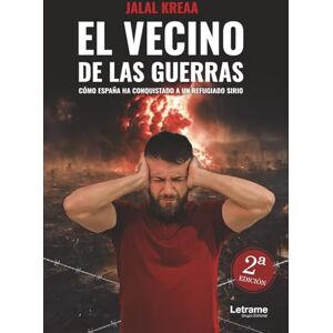 Kreaa, Jalal El Vecino de las Guerras (2ª edición): Cómo España ha conquistado a un refugiado sirio Kreaa, Jalal El Vecino de las Guerras (2ª edición): Cómo España ha conquistado a un refugiado sirio