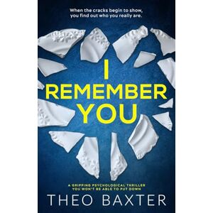 Baxter, Theo I Remember You: a gripping psychological thriller you won't be able to put down Baxter, Theo I Remember You: a gripping psychological thriller you won't be able to put down