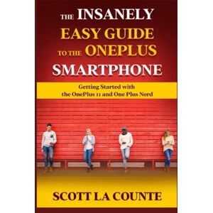 Scott The Insanely Easy Guide to the OnePlus Smartphone: Getting Started with the OnePlus 11 and OnePlus Nord Scott The Insanely Easy Guide to the OnePlus Smartphone: Getting Started with the OnePlus 11 and OnePlus Nord
