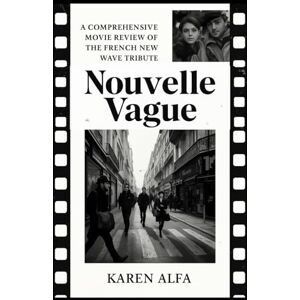 Alfa, Karen Nouvelle Vague: A Comprehensive Movie Review of the French New Wave Tribute: An In-Depth Analysis of a Cinematic Homage to a Revolutionary Era in Filmmaking Alfa, Karen Nouvelle Vague: A Comprehensive Movie Review of the French New Wave Tribute: An In-Depth Analysis of a Cinematic Homage to a Revolutionary Era in Filmmaking
