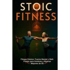 Blueprint Media™, Nutrition Fitness Estoico: Fuerza Mental y Wall‑Pilates para Hombres y Mujeres Mayores de 50: Fuerza, Respiración y Longevidad Un Programa Práctico para ... Acción – Filosofía Aplicada a la Vida Real) Blueprint Media™, Nutrition Fitness Estoico: Fuerza Mental y Wall‑Pilates para Hombres y Mujeres Mayores de 50: Fuerza, Respiración y Longevidad Un Programa Práctico para ... Acción – Filosofía Aplicada a la Vida Real)