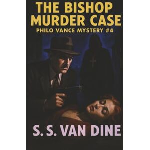 Van Dine, S. S. The Bishop Murder Case (Philo Vance Mystery) Van Dine, S. S. The Bishop Murder Case (Philo Vance Mystery)