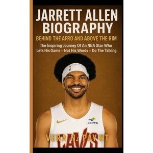 N. PAYNE, VERA JARRETT ALLEN BIOGRAPHY: Beyond The Afro And Above The Rim: The Inspiring Journey Of An NBA Star Who Lets His Game Not His Words Do The Taking N. PAYNE, VERA JARRETT ALLEN BIOGRAPHY: Beyond The Afro And Above The Rim: The Inspiring Journey Of An NBA Star Who Lets His Game Not His Words Do The Taking