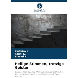 K., Karthika Heilige Stimmen, trotzige Geister: Glaube, Widerstand und feministische Identität in den Werken von Alice Walker und Chimamanda Ngozi Adichie K., Karthika Heilige Stimmen, trotzige Geister: Glaube, Widerstand und feministische Identität in den Werken von Alice Walker und Chimamanda Ngozi Adichie