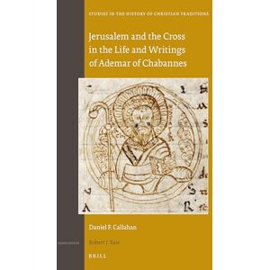 Callahan, Daniel F. Jerusalem and the Cross in the Life and Writings of Ademar of Chabannes: 181 (Studies in the History of Christian Traditions, 181) Callahan, Daniel F. Jerusalem and the Cross in the Life and Writings of Ademar of Chabannes: 181 (Studies in the History of Christian Traditions, 181)
