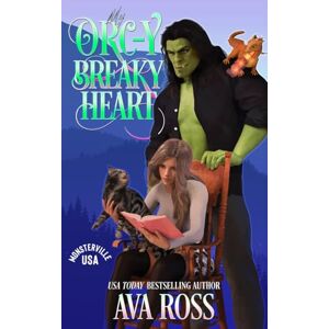 Ross, Ava My Orc-y Breaky Heart: A Sweet & Steamy Monster Romance (Monsterville, USA) Ross, Ava My Orc-y Breaky Heart: A Sweet & Steamy Monster Romance (Monsterville, USA)