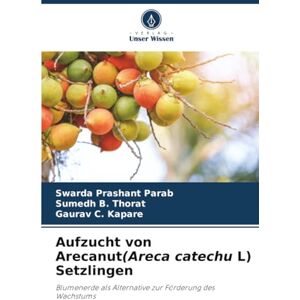 Parab, Swarda Prashant Aufzucht von Arecanut(Areca catechu L) Setzlingen: Blumenerde als Alternative zur Förderung des Wachstums Parab, Swarda Prashant Aufzucht von Arecanut(Areca catechu L) Setzlingen: Blumenerde als Alternative zur Förderung des Wachstums