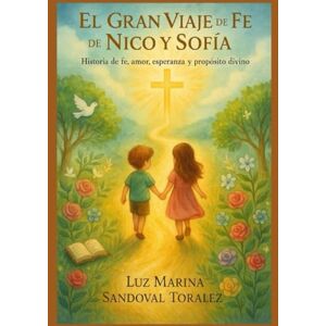 Marina El Gran Viaje de Fe de Nico y Sofía: Una aventura de fe, amor y propósito divino Marina El Gran Viaje de Fe de Nico y Sofía: Una aventura de fe, amor y propósito divino