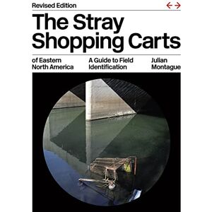 Montague, Julian The Stray Shopping Carts of Eastern North America: A Guide to Field Identification Montague, Julian The Stray Shopping Carts of Eastern North America: A Guide to Field Identification
