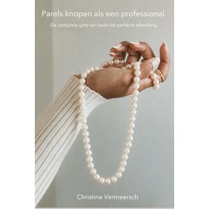 Vermeersch, Christine Parels knopen als een professional: De complete gids van basis tot perfecte afwerking Vermeersch, Christine Parels knopen als een professional: De complete gids van basis tot perfecte afwerking