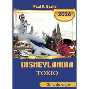 Barile, Paul A. Disneylandia Tokio Guía de viaje 2026 Barile, Paul A. Disneylandia Tokio Guía de viaje 2026