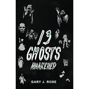 Rose, Gary J 13 Ghosts Awakened (Horror) Rose, Gary J 13 Ghosts Awakened (Horror)