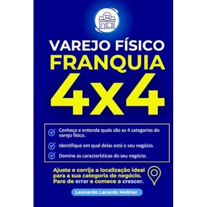 Molinar, Leonardo Varejo Físico Franquia 4X4: Ajuste e corrija a localização ideal para a sua categoria de negócio. Pare de errar e comece a crescer. Molinar, Leonardo Varejo Físico Franquia 4X4: Ajuste e corrija a localização ideal para a sua categoria de negócio. Pare de errar e comece a crescer.