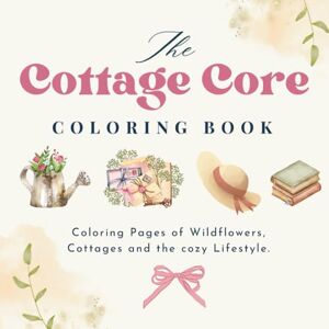 lotje, little Cottage Core Coloring Book for adults: Relax and enjoy the simpler things in life. lotje, little Cottage Core Coloring Book for adults: Relax and enjoy the simpler things in life.