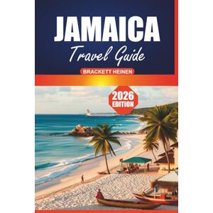 Heinen, Brackett Jamaica Travel Guide 2026: Explore the Island's Culture, Pristine Beaches, Must-See Attractions, Dining, Outdoor Adventures, and Local Experiences of the Caribbean Heinen, Brackett Jamaica Travel Guide 2026: Explore the Island's Culture, Pristine Beaches, Must-See Attractions, Dining, Outdoor Adventures, and Local Experiences of the Caribbean