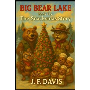 Davis, J. F. BIG BEAR LAKE: Book Six: The Snacksmas Story Davis, J. F. BIG BEAR LAKE: Book Six: The Snacksmas Story