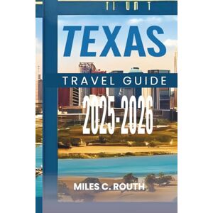 ROUTH, MILES C. TEXASTRAVEL GUIDE 2025-2026: Discover the Heart of the Lone Star State, From BBQ to Bluebonnets ROUTH, MILES C. TEXASTRAVEL GUIDE 2025-2026: Discover the Heart of the Lone Star State, From BBQ to Bluebonnets