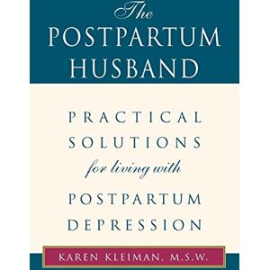 Kleiman M.S.W., Karen R The Postpartum Husband: Practical Solutions for Living with Postpartum Depression Kleiman M.S.W., Karen R The Postpartum Husband: Practical Solutions for Living with Postpartum Depression
