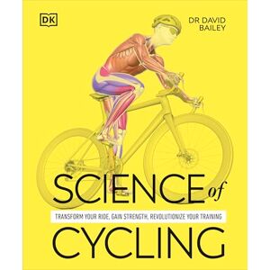 Bailey, Dr David Science of Cycling: Transform Your Ride, Gain Strength, Revolutionize Your Training (The Science of Fitness) Bailey, Dr David Science of Cycling: Transform Your Ride, Gain Strength, Revolutionize Your Training (The Science of Fitness)
