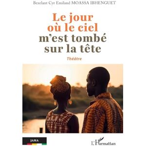 Moassa Ibhenguet, Bexelant Cyr Emiland Le jour où le ciel m’est tombé sur la tête (Jama) Moassa Ibhenguet, Bexelant Cyr Emiland Le jour où le ciel m’est tombé sur la tête (Jama)