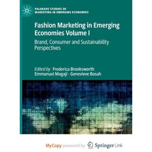 Fashion Marketing in Emerging Economies Volume I: Brand, Consumer and Sustainability Perspectives Fashion Marketing in Emerging Economies Volume I: Brand, Consumer and Sustainability Perspectives