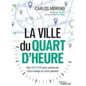 Moreno, Carlos La ville du quart d'heure: Une solution pour gagner du temps et sauver notre planète Moreno, Carlos La ville du quart d'heure: Une solution pour gagner du temps et sauver notre planète