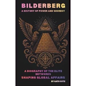 CUTE, GATO BILDERBERG UNVEILED : A HISTORY OF ELITE INFLUENCE: A BIOGRAPHY OF THE SECRET MEETINGS SHAPING THE MODERN WORLD CUTE, GATO BILDERBERG UNVEILED : A HISTORY OF ELITE INFLUENCE: A BIOGRAPHY OF THE SECRET MEETINGS SHAPING THE MODERN WORLD