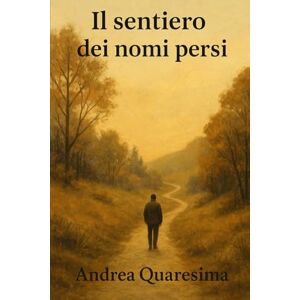 Quaresima, ANDREA Il sentiero dei nomi persi Quaresima, ANDREA Il sentiero dei nomi persi