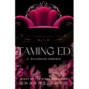 Ford, Shayne TAMING ED: A Billionaire Romance (NIGHT OF THE KINGS SERIES) Ford, Shayne TAMING ED: A Billionaire Romance (NIGHT OF THE KINGS SERIES)