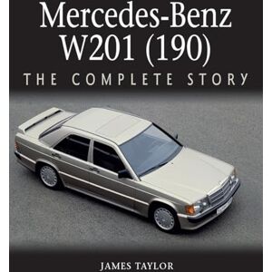Taylor Mercedes-Benz W201 (190): The Complete Story Taylor Mercedes-Benz W201 (190): The Complete Story