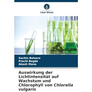 Belsare, Sachin Auswirkung der Lichtintensität auf Wachstum und Chlorophyll von Chlorella vulgaris Belsare, Sachin Auswirkung der Lichtintensität auf Wachstum und Chlorophyll von Chlorella vulgaris