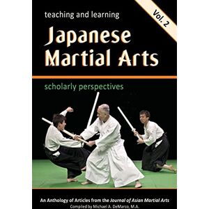Wingate, Dr. Carrie Teaching and Learning Japanese Martial Arts Vol. 2: Scholarly Perspectives: Scholarly Perspectives Vol. 2 Wingate, Dr. Carrie Teaching and Learning Japanese Martial Arts Vol. 2: Scholarly Perspectives: Scholarly Perspectives Vol. 2