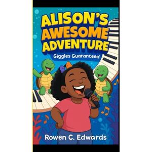 C. Edwards, Rowen ALISON'S AWESOME ADVENTURES: Giggles Guaranteed C. Edwards, Rowen ALISON'S AWESOME ADVENTURES: Giggles Guaranteed