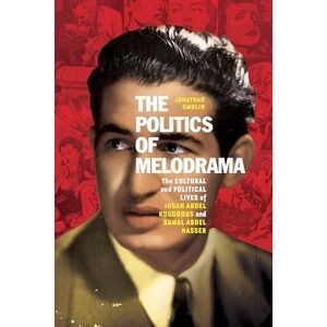 Smolin, Jonathan The Politics of Melodrama: The Cultural and Political Lives of Ihsan Abdel Kouddous and Gamal Abdel Nasser Smolin, Jonathan The Politics of Melodrama: The Cultural and Political Lives of Ihsan Abdel Kouddous and Gamal Abdel Nasser