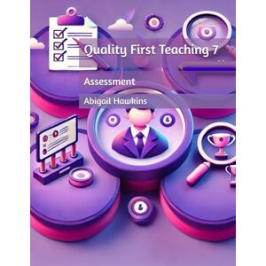 Hawkins, Abigail Quality First Teaching 7: Assessment Hawkins, Abigail Quality First Teaching 7: Assessment