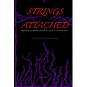 Ranasinghe, Nipuna Deelaka Strings Attached: Mysteries at Treasure River & Chaos at Treasure River Ranasinghe, Nipuna Deelaka Strings Attached: Mysteries at Treasure River & Chaos at Treasure River